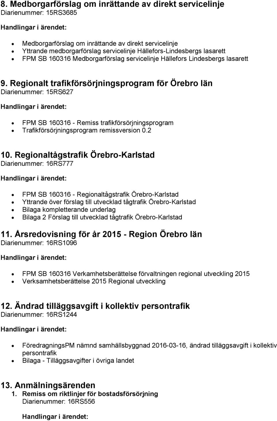 Regionalt trafikförsörjningsprogram för Örebro län Diarienummer: 15RS627 FPM SB 160316 - Remiss trafikförsörjningsprogram Trafikförsörjningsprogram remissversion 0.2 10.