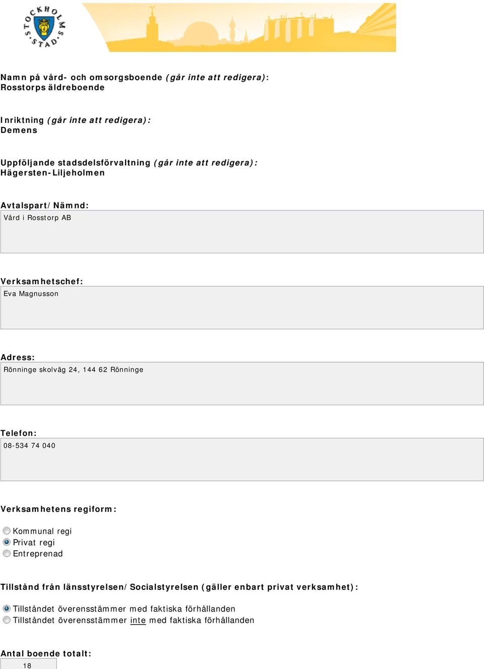 skolväg 24, 144 62 Rönninge Telefon: 08-534 74 040 Verksamhetens regiform: Kommunal regi Privat regi Entreprenad Tillstånd från