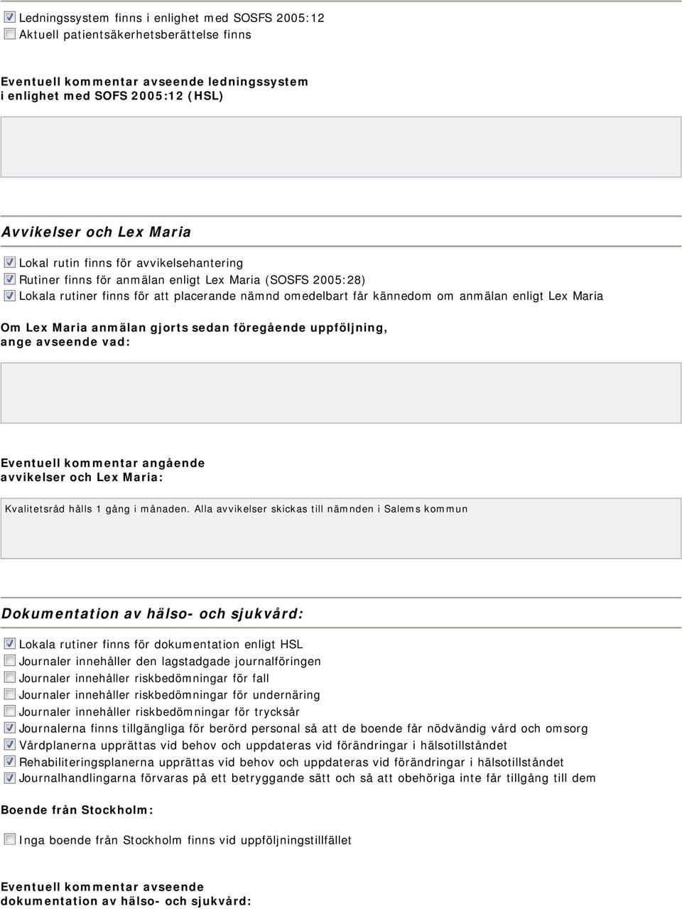 gjorts sedan föregående uppföljning, ange avseende vad: Eventuell kommentar angående avvikelser och Lex Maria: Kvalitetsråd hålls 1 gång i månaden.