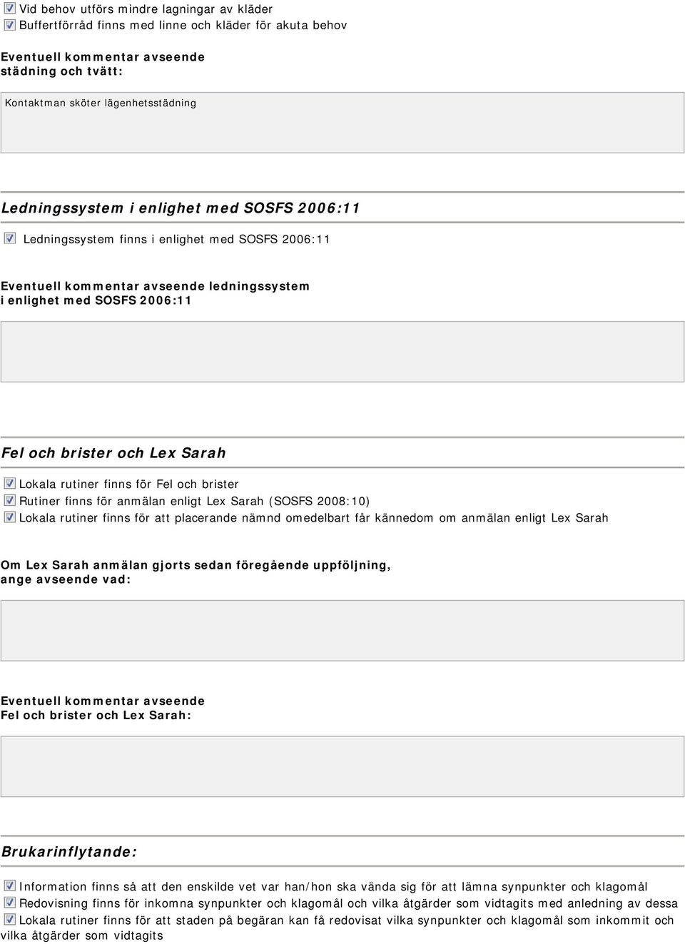 enligt Lex Sarah (SOSFS 2008:10) Lokala rutiner finns för att placerande nämnd omedelbart får kännedom om anmälan enligt Lex Sarah Om Lex Sarah anmälan gjorts sedan föregående uppföljning, ange