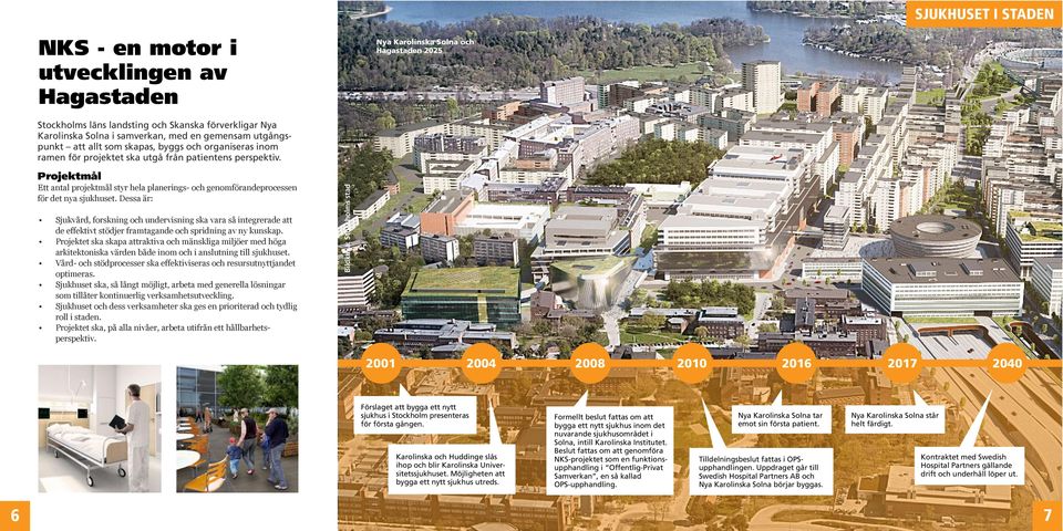 Projektmål Ett antal projektmål styr hela planerings- och genomförandeprocessen för det nya sjukhuset.