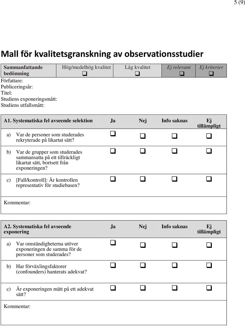 b) Var de grupper som studerades sammansatta på ett tillräckligt likartat sätt, bortsett från exponeringen? c) [Fall/kontroll]: Är kontrollen representativ för studiebasen? A2.