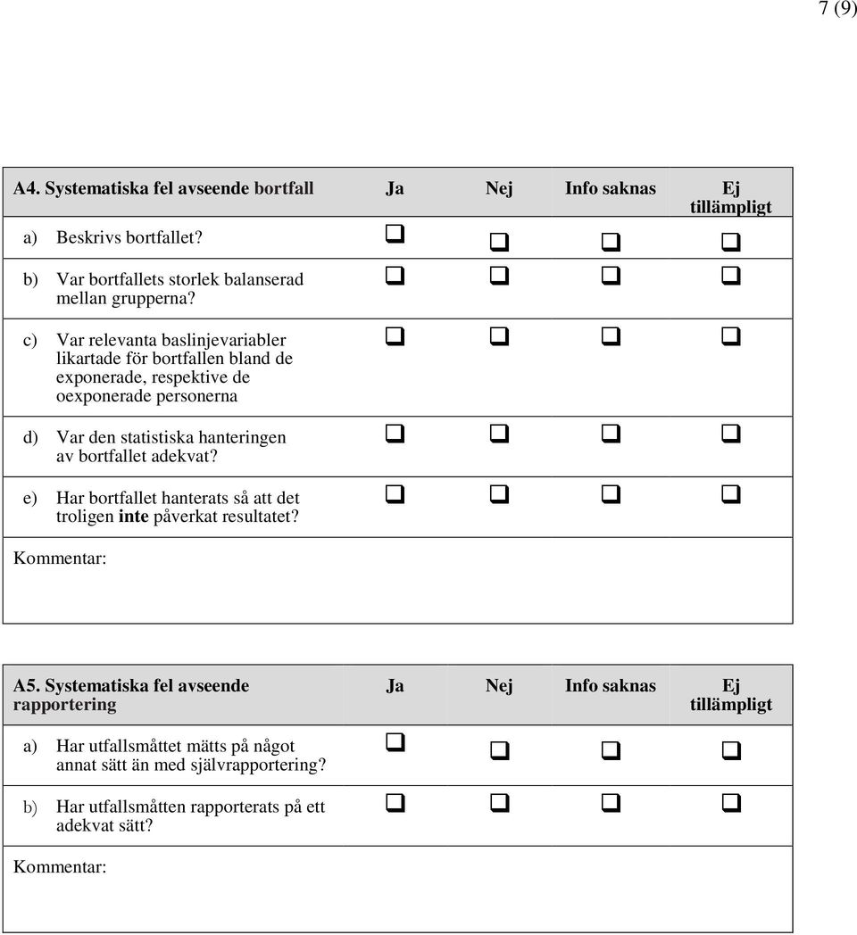 hanteringen av bortfallet adekvat? e) Har bortfallet hanterats så att det troligen inte påverkat resultatet? A5.