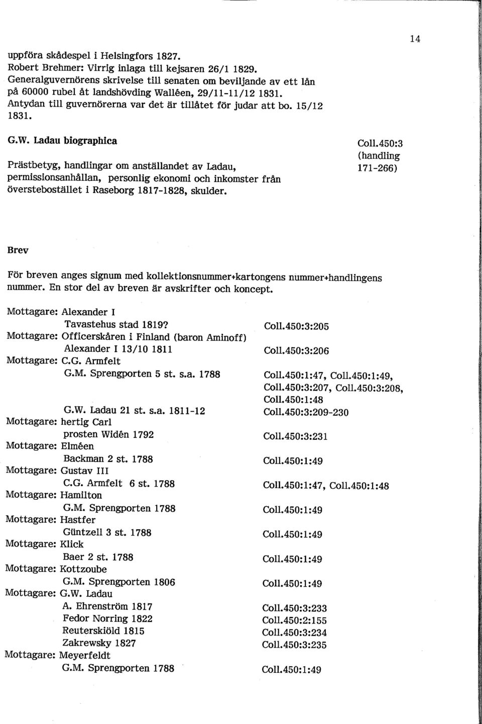 G.W. ladau biographlca Pråistbetyg, handlingar om anställandet av Ladau, permissionsanhållan, personlig ekonomi och inkomster från översteboståillet i Raseborg 1812-1828, skulder. CoIl.