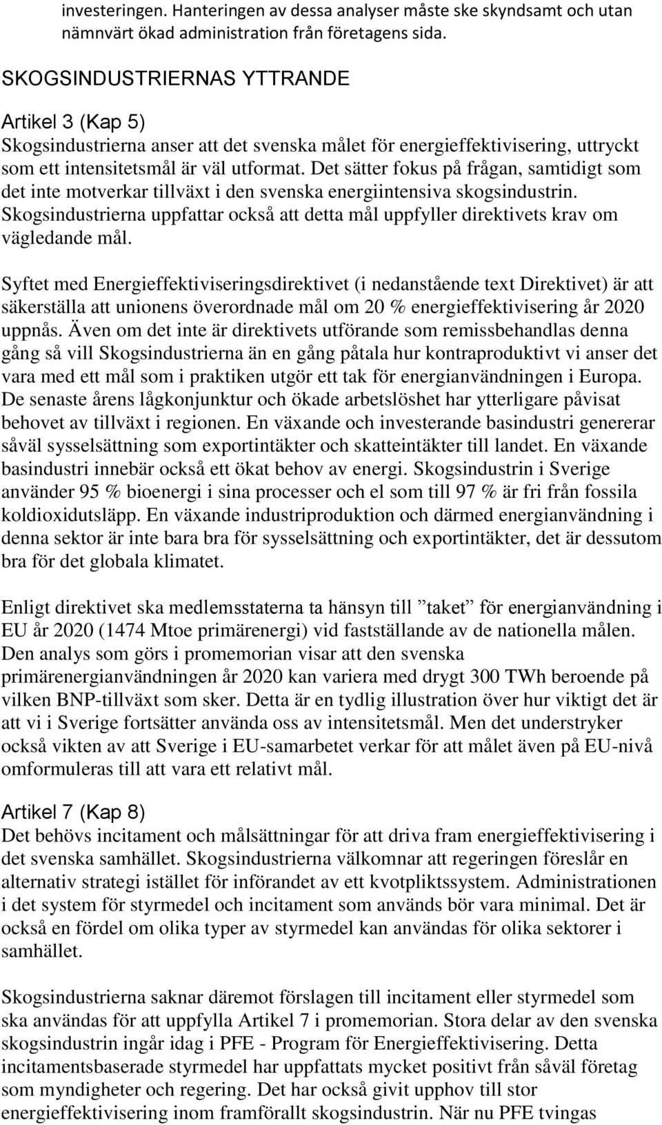 Det sätter fokus på frågan, samtidigt som det inte motverkar tillväxt i den svenska energiintensiva skogsindustrin.