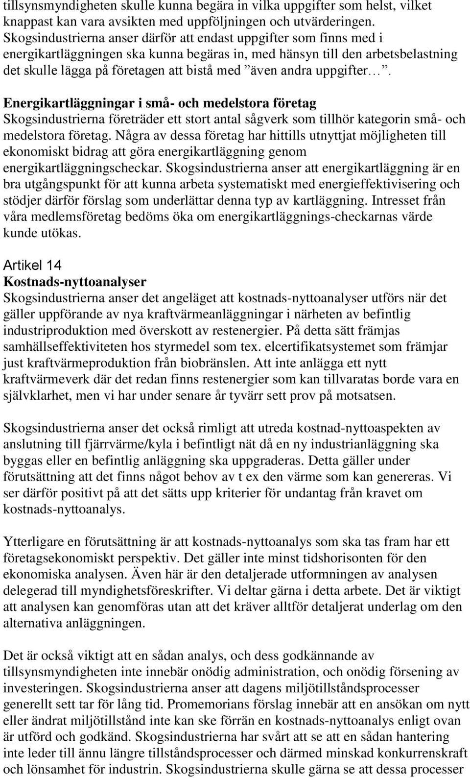 andra uppgifter. Energikartläggningar i små- och medelstora företag Skogsindustrierna företräder ett stort antal sågverk som tillhör kategorin små- och medelstora företag.