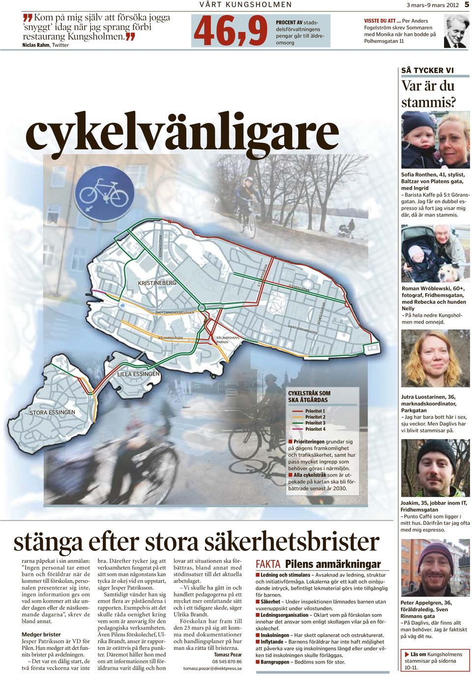 .. Per Anders Fogelström skrev Sommaren med Monika när han bodde på Polhemsgatan 11 cykelvänligare SÅ TYCKER VI Var är du stammis?
