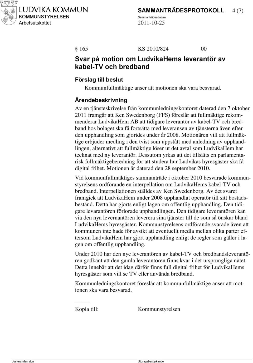 och bredband hos bolaget ska få fortsätta med leveransen av tjänsterna även efter den upphandling som gjortdes under år 2008.