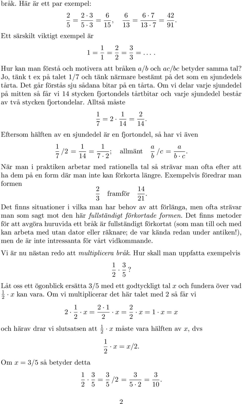 Om vi elr vrje sjuneel på mitten så får vi 4 stycken fjortonels tårtbitr och vrje sjuneel består v två stycken fjortonelr. Alltså måste 7 = 4 = 4.