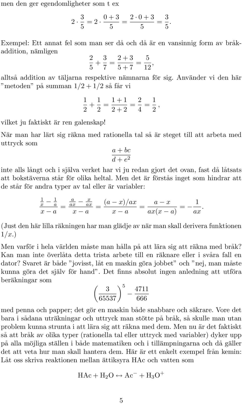 Använer vi en här metoen på summn / + / så får vi vilket ju fktiskt är ren glenskp!