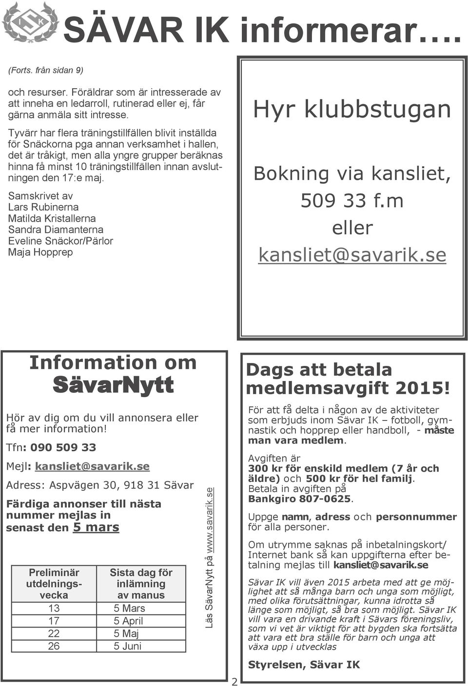 avslutningen den 17:e maj. Samskrivet av Lars Rubinerna Matilda Kristallerna Sandra Diamanterna Eveline Snäckor/Pärlor Maja Hopprep Hyr klubbstugan Bokning via kansliet, 509 33 f.