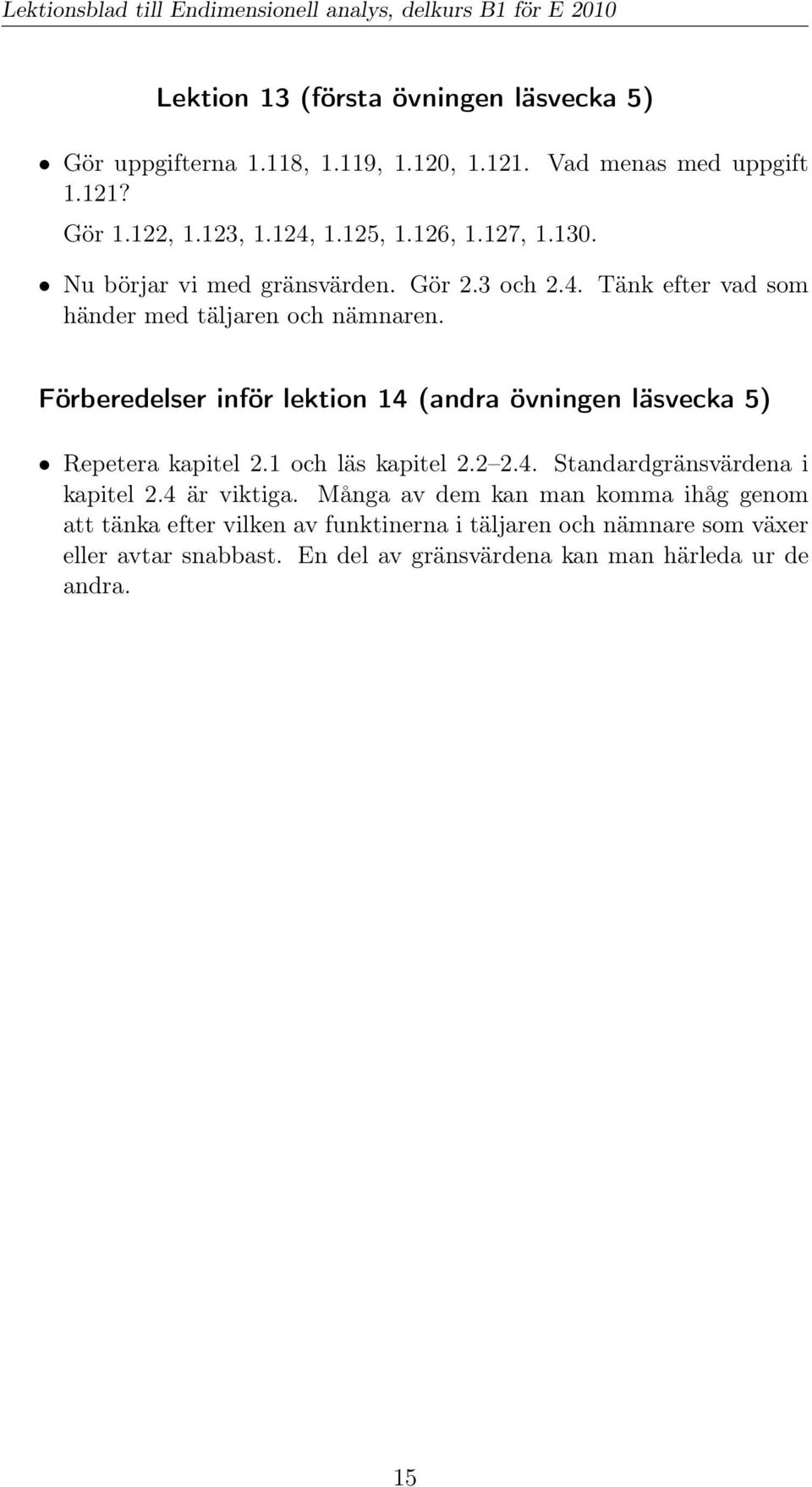 Förberedelser inför lektion 14 (andra övningen läsvecka 5) Repetera kapitel 2.1 och läs kapitel 2.2 2.4. Standardgränsvärdena i kapitel 2.4 är viktiga.