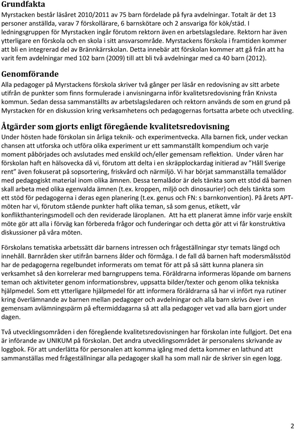 Myrstackens förskola i framtiden kommer att bli en integrerad del av Brännkärrskolan.
