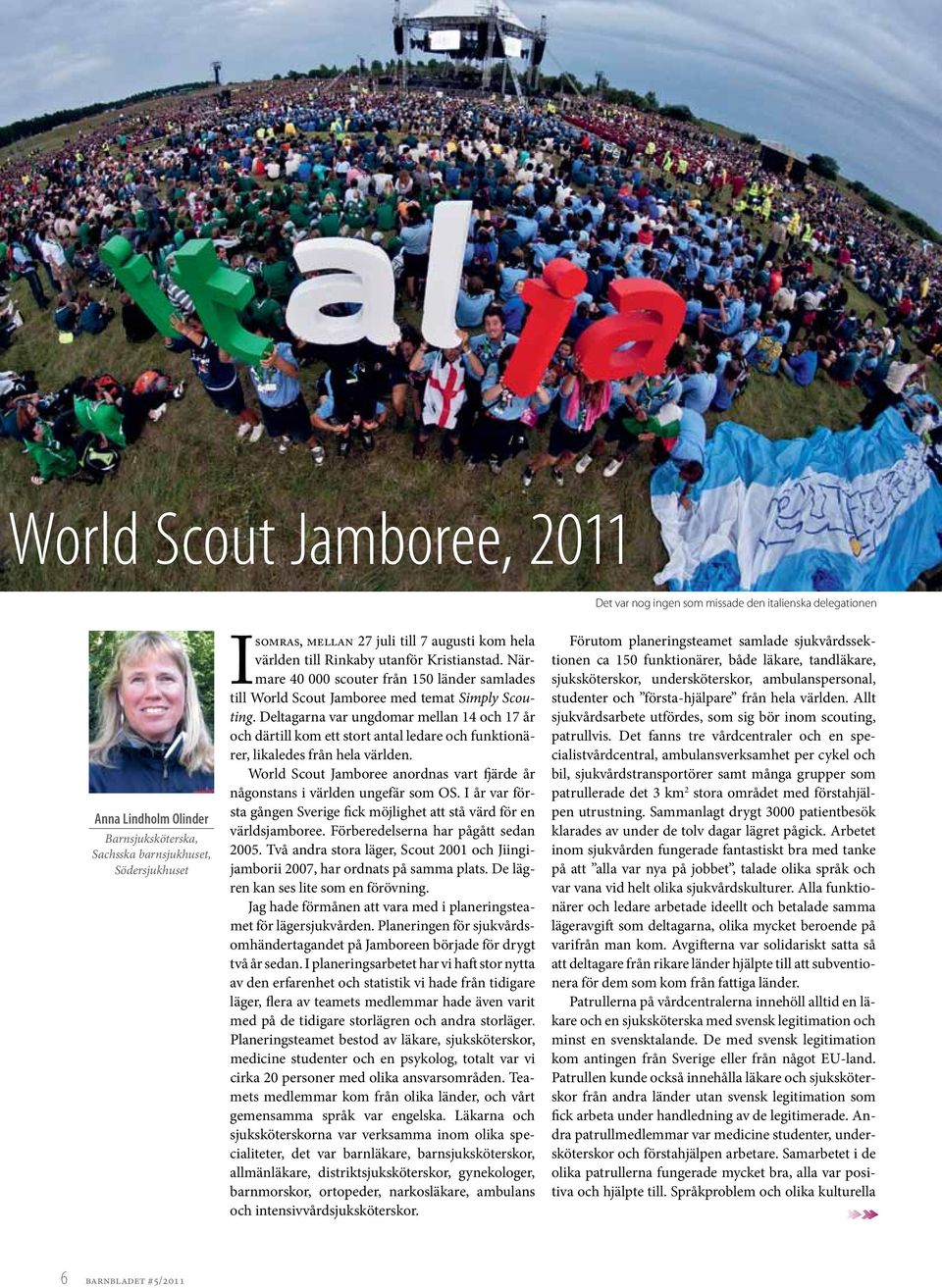 Men faktum är att av barnen som föds med låg World födelsevikt Scout är det bara en bråkdel Jamboree, som är extremt prematurfödda.