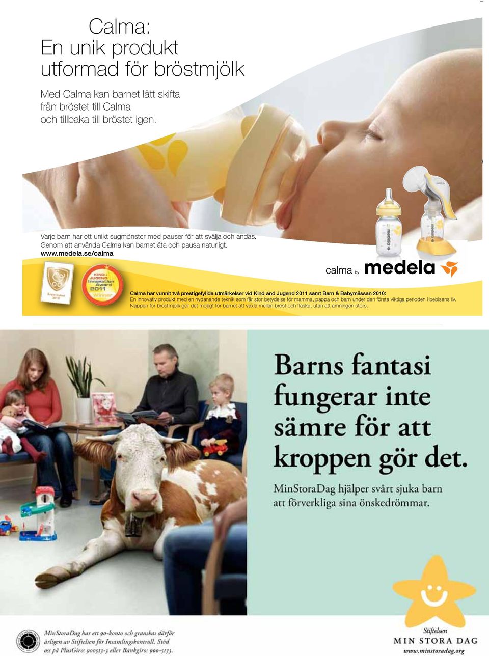 se/calma Calma har vunnit två prestigefyllda utmärkelser vid Kind and Jugend 2011 samt Barn & Babymässan 2010: En innovativ produkt med en nydanande teknik som får stor