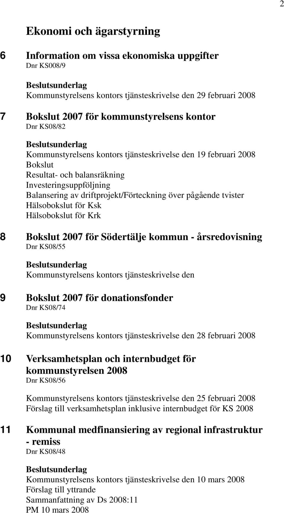 Hälsobokslut för Ksk Hälsobokslut för Krk 8 Bokslut 2007 för Södertälje kommun - årsredovisning Dnr KS08/55 Kommunstyrelsens kontors tjänsteskrivelse den 9 Bokslut 2007 för donationsfonder Dnr