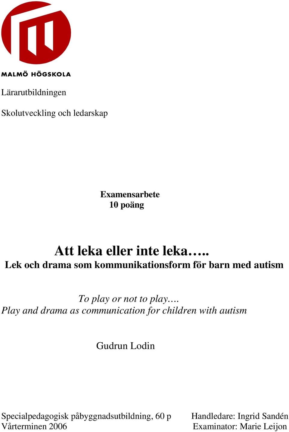 Play and drama as communication for children with autism Gudrun Lodin Specialpedagogisk