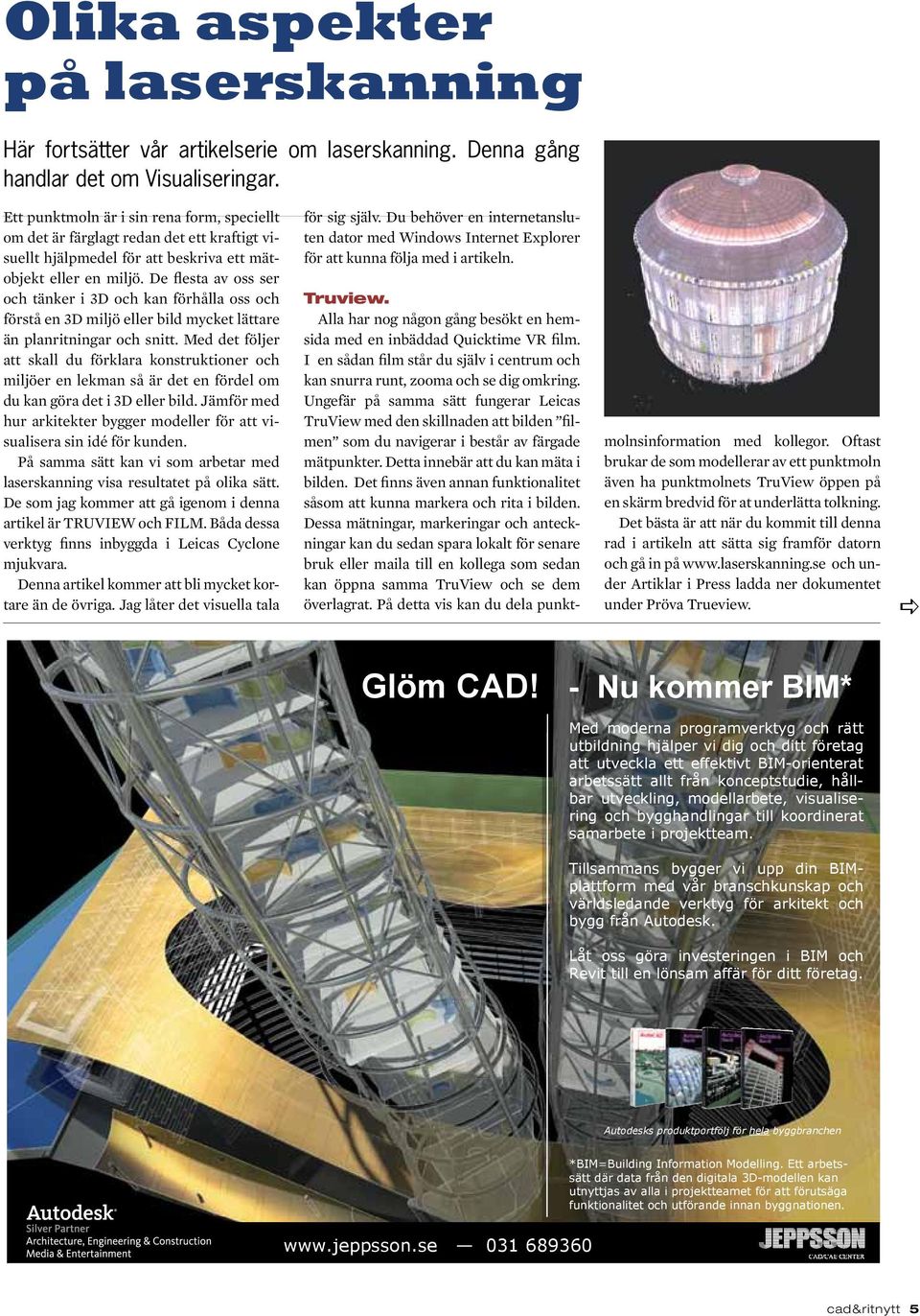 De flesta av oss ser och tänker i 3D och kan förhålla oss och förstå en 3D miljö eller bild mycket lättare än planritningar och snitt.