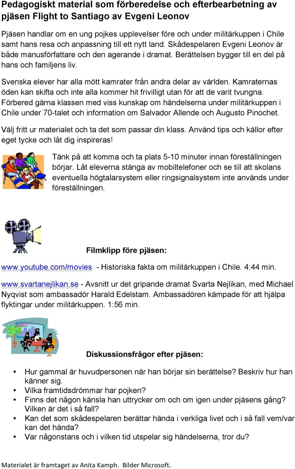 Svenska elever har alla mött kamrater från andra delar av världen. Kamraternas öden kan skifta och inte alla kommer hit frivilligt utan för att de varit tvungna.