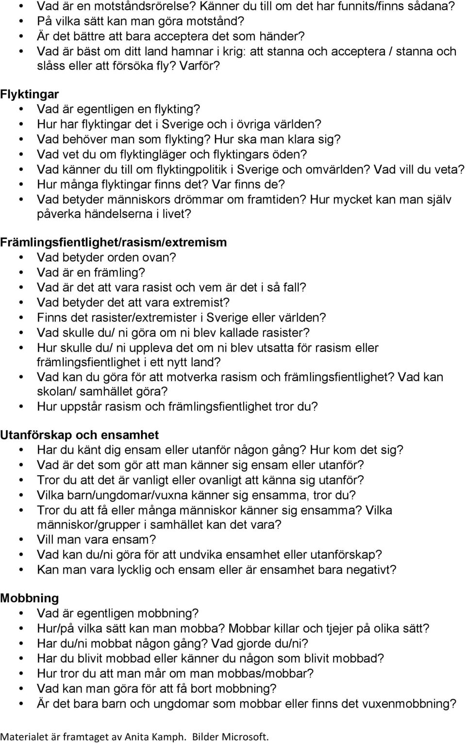 Hur har flyktingar det i Sverige och i övriga världen? Vad behöver man som flykting? Hur ska man klara sig? Vad vet du om flyktingläger och flyktingars öden?