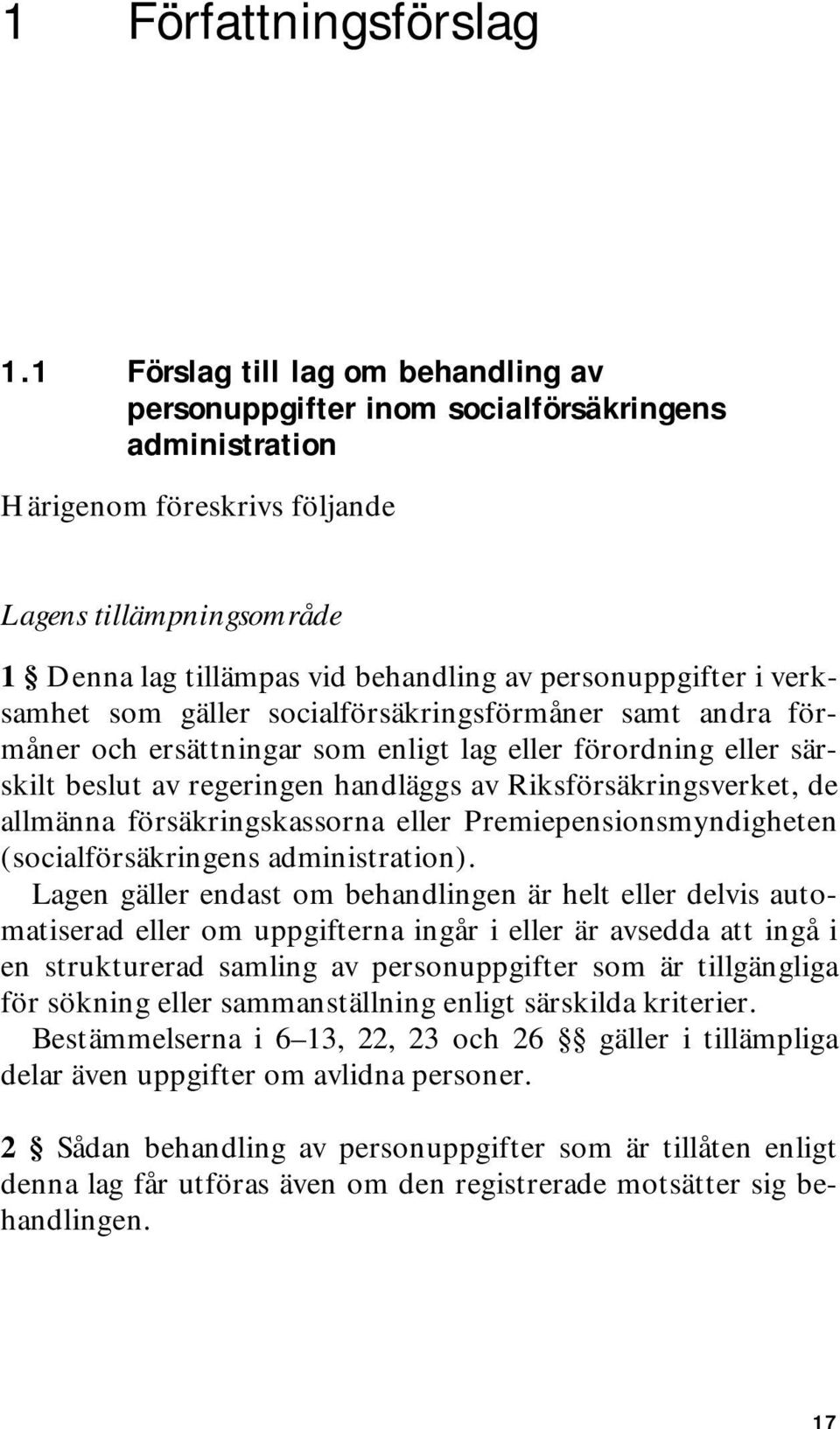 personuppgifter i verksamhet som gäller socialförsäkringsförmåner samt andra förmåner och ersättningar som enligt lag eller förordning eller särskilt beslut av regeringen handläggs av