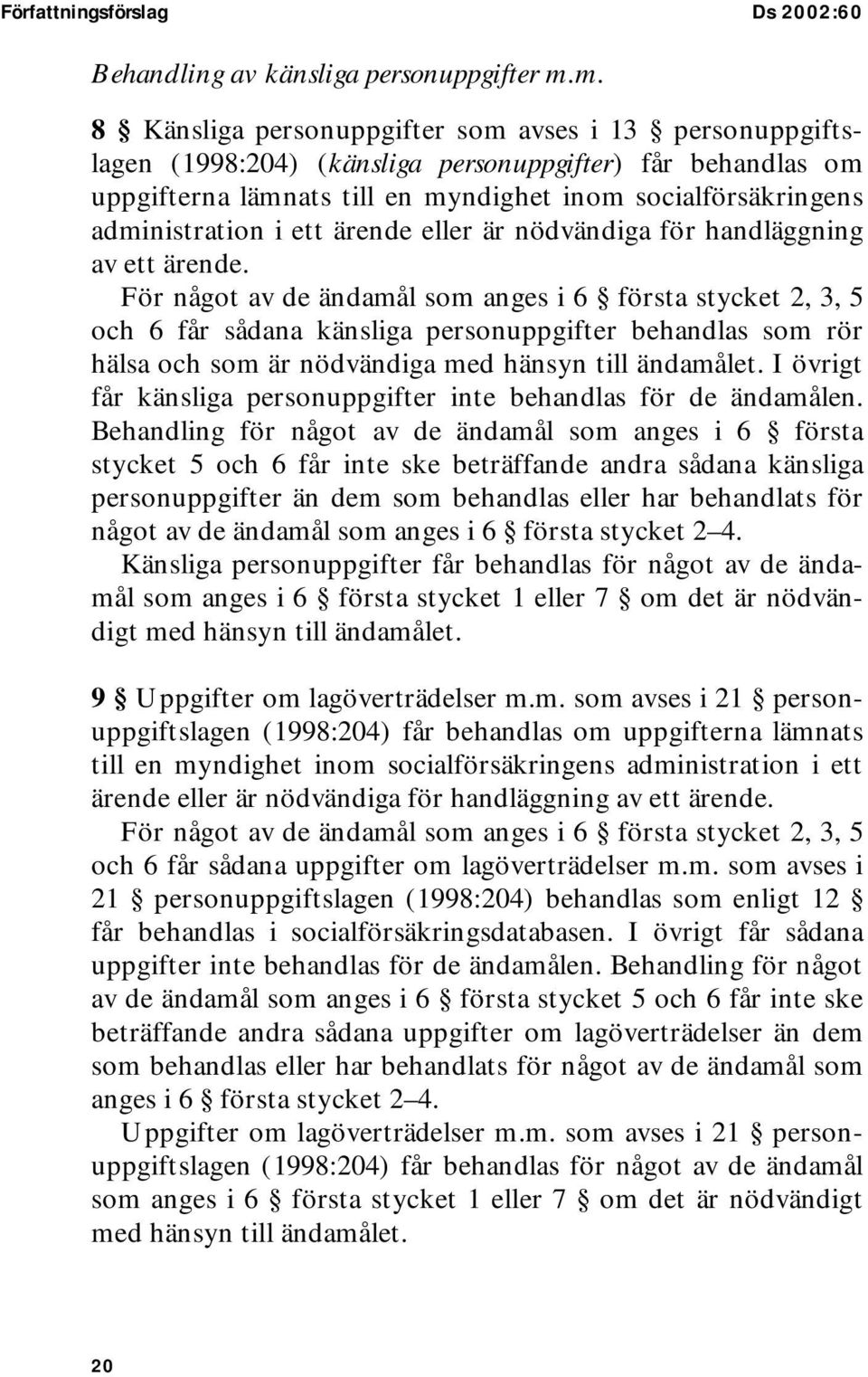 ett ärende eller är nödvändiga för handläggning av ett ärende.