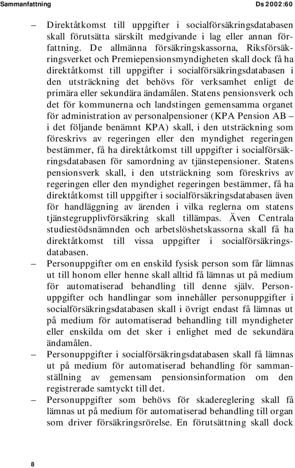 verksamhet enligt de primära eller sekundära ändamålen.