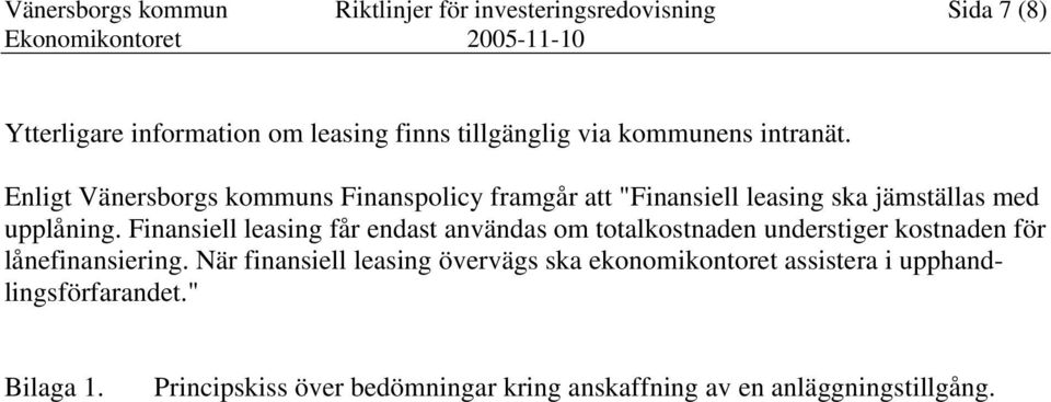 Finansiell leasing får endast användas om totalkostnaden understiger kostnaden för lånefinansiering.