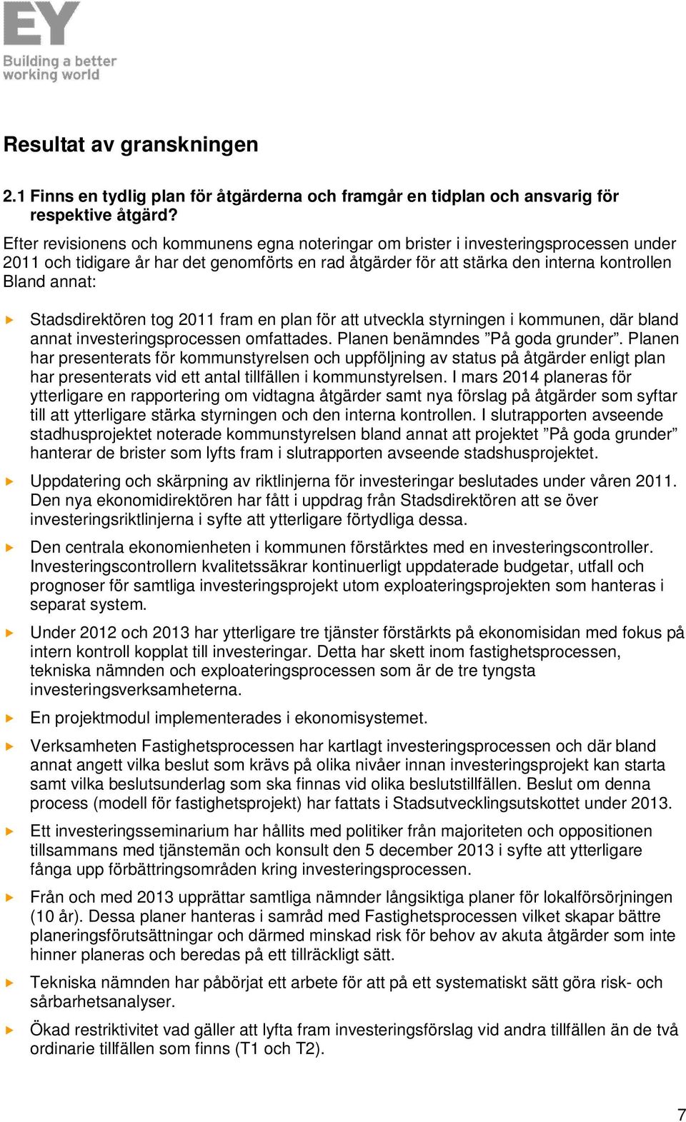 Stadsdirektören tog 2011 fram en plan för att utveckla styrningen i kommunen, där bland annat investeringsprocessen omfattades. Planen benämndes På goda grunder.