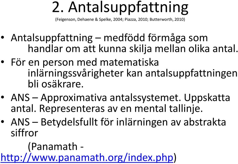 För en person med matematiska inlärningssvårigheter kan antalsuppfattningen bli osäkrare.