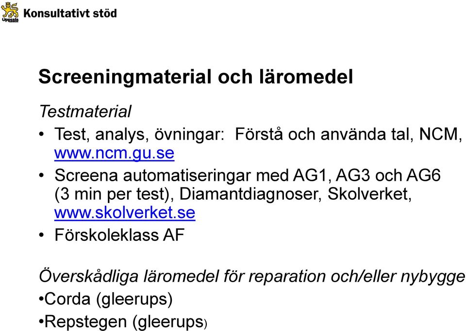 se Screena automatiseringar med AG1, AG3 och AG6 (3 min per test),