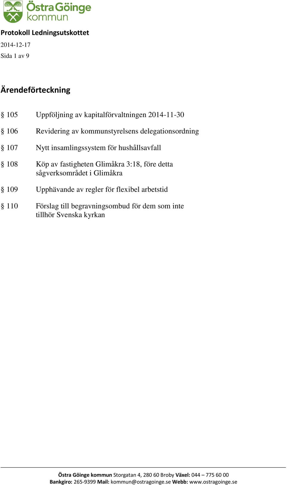 i Glimåkra 109 Upphävande av regler för flexibel arbetstid 110 Förslag till begravningsombud för dem som inte tillhör Svenska