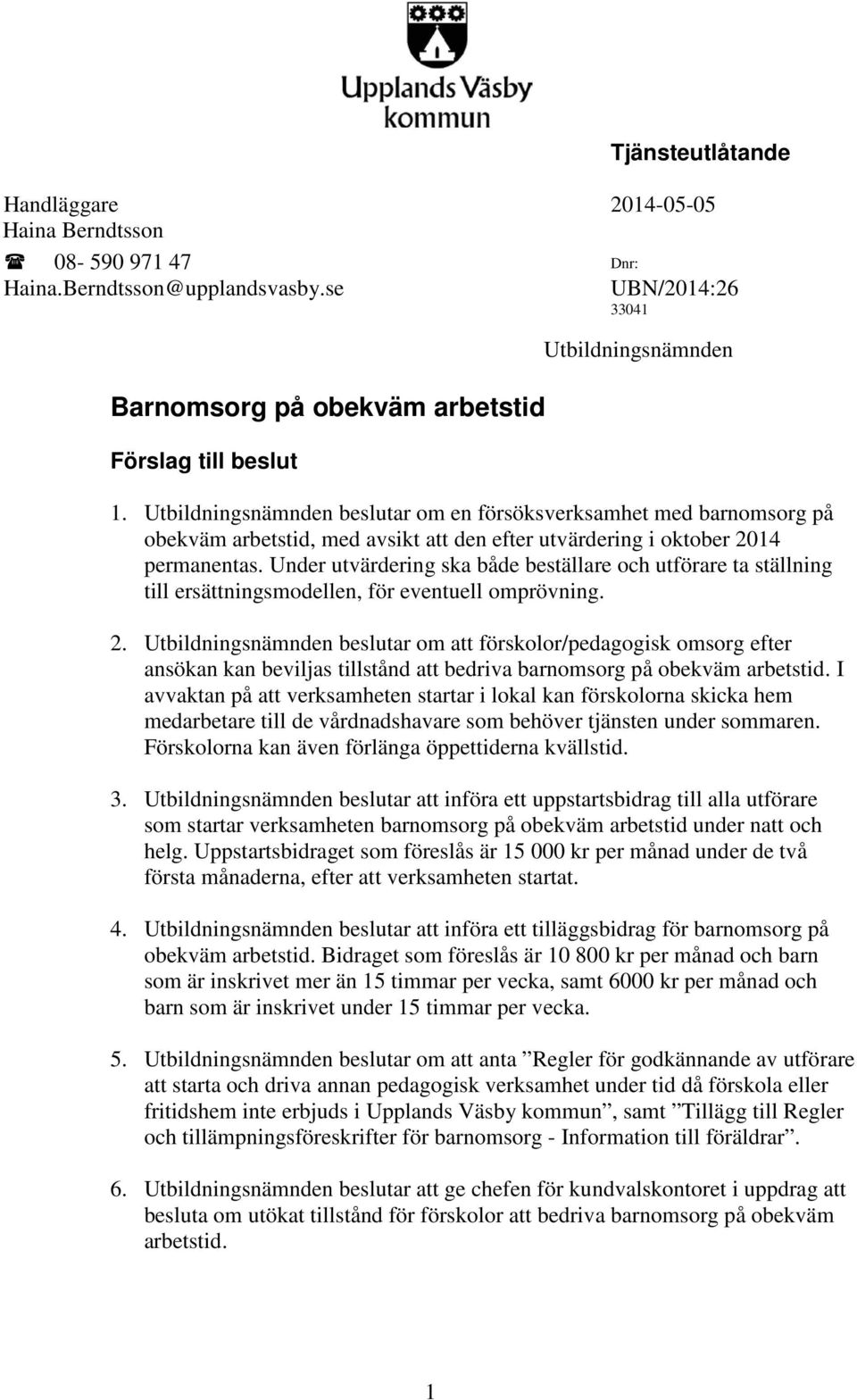 Utbildningsnämnden beslutar om en försöksverksamhet med barnomsorg på obekväm arbetstid, med avsikt att den efter utvärdering i oktober 2014 permanentas.