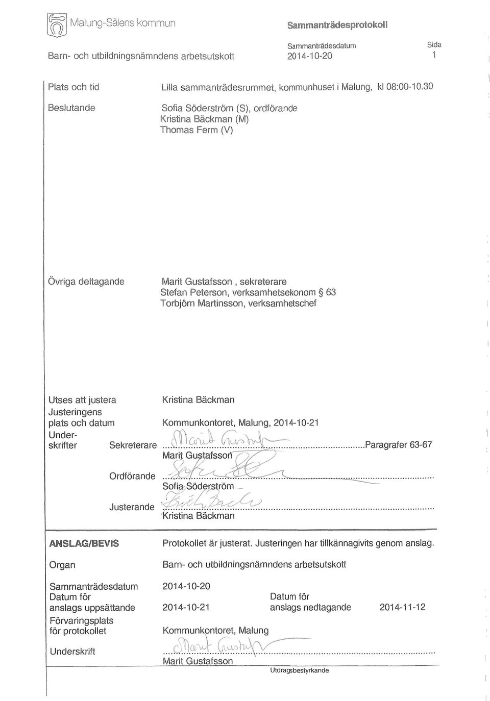 verksamhetschef Utses att justera Kristina Bäckman Justeringens plats och datum Kommunkontoret, Malung, 2014-10-21 Under-.. _ skrifter Sekreterare. Paragrafer 63-67 Marit Guf'fafssoif y~ Ordförande.