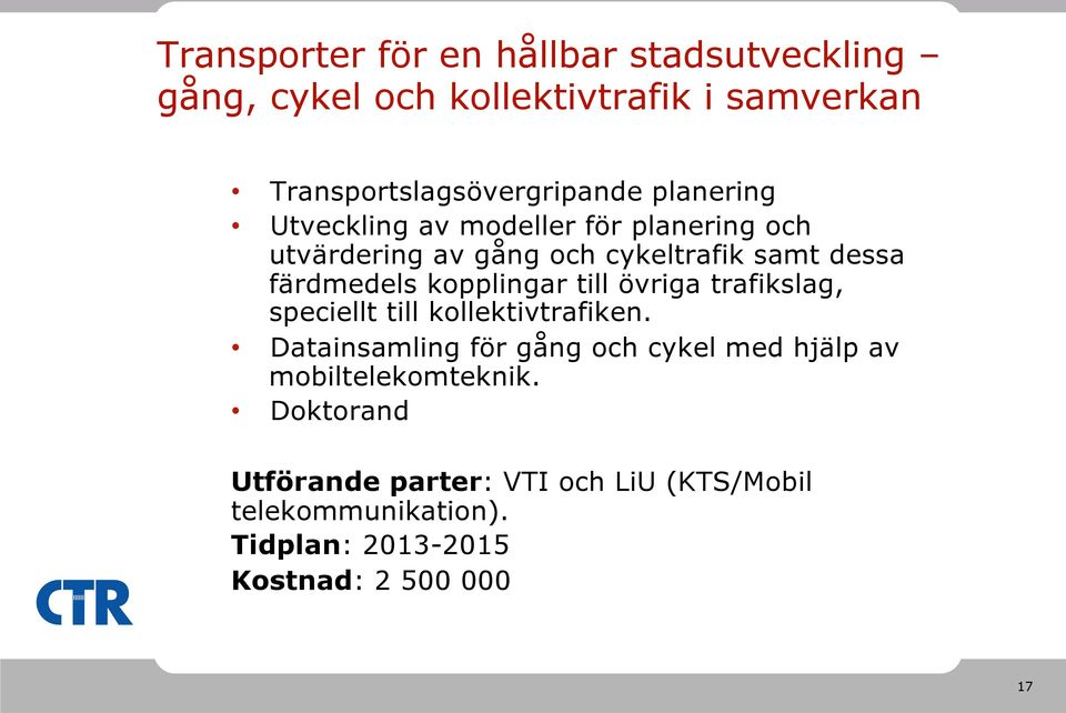 kopplingar till övriga trafikslag, speciellt till kollektivtrafiken.