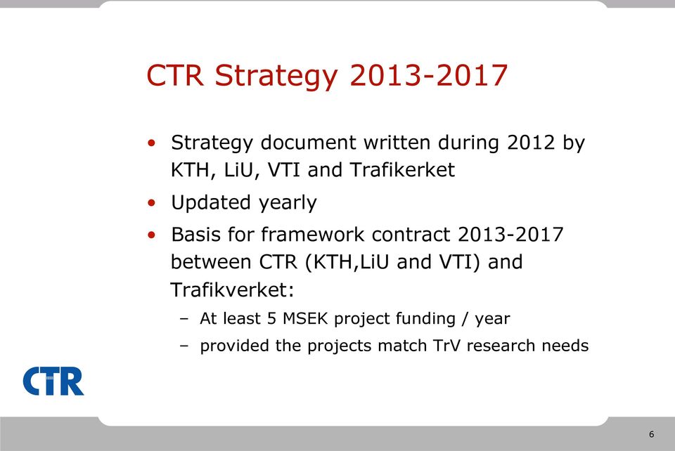 2013-2017 between CTR (KTH,LiU and VTI) and Trafikverket: At least 5