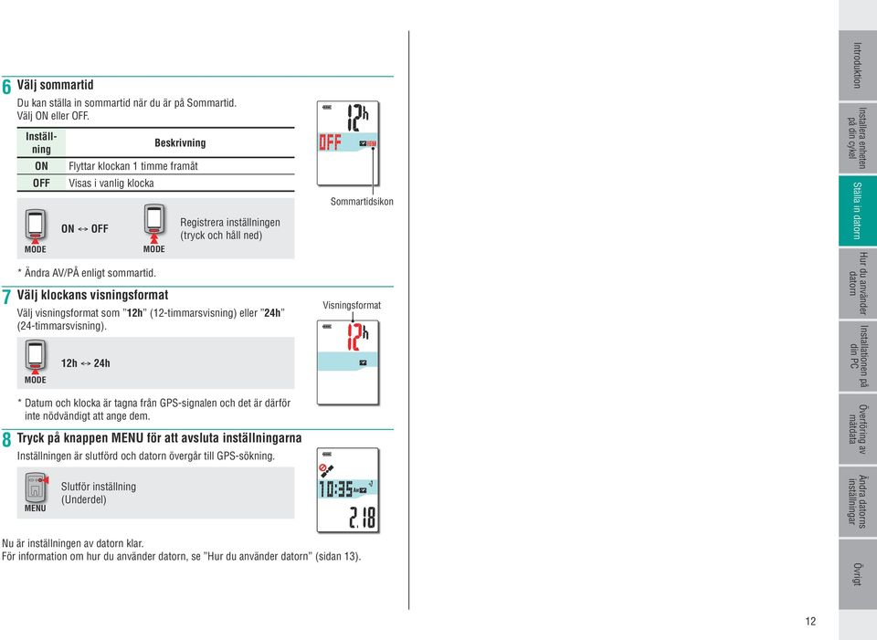 Registrera inställningen 77Välj klockans visningsformat Välj visningsformat som 12h (12-timmarsvisning) eller 24h (24-timmarsvisning).