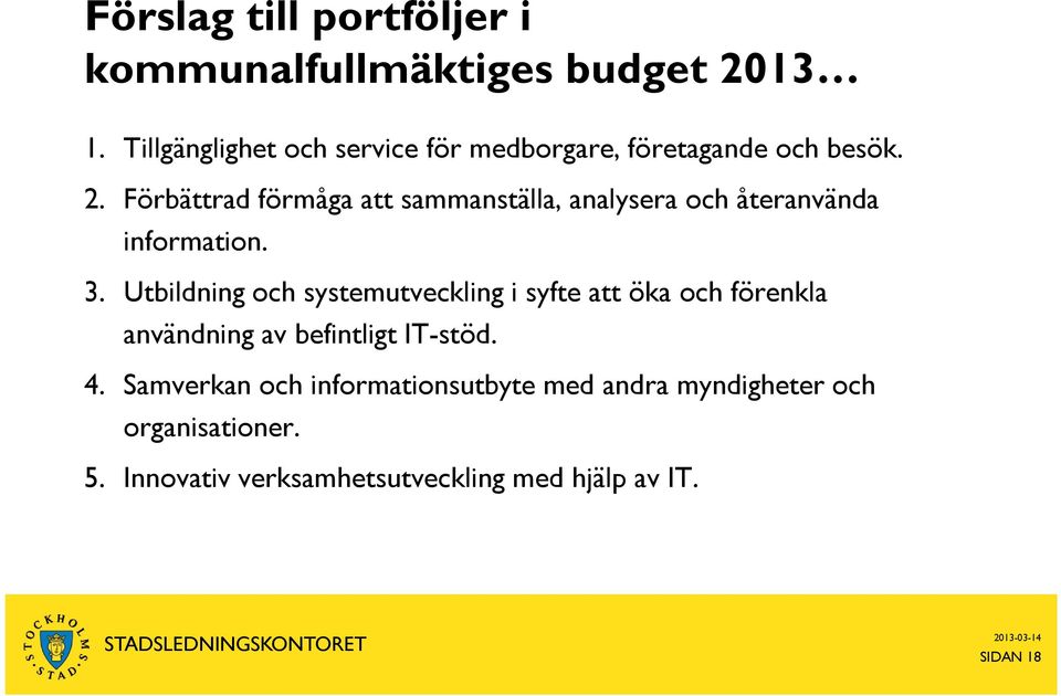 Förbättrad förmåga att sammanställa, analysera och återanvända information. 3.