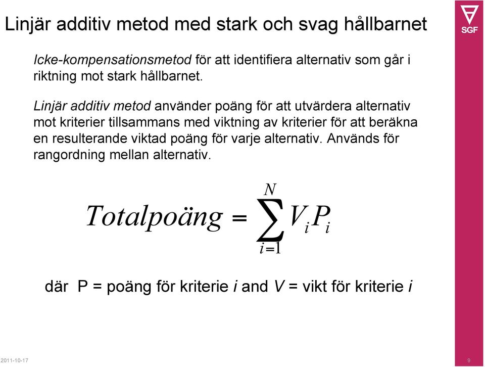 Linjär additiv metod använder poäng för att utvärdera alternativ mot kriterier tillsammans med viktning av kriterier