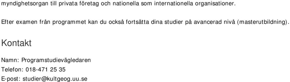 Efter examen från programmet kan du också fortsätta dina studier på