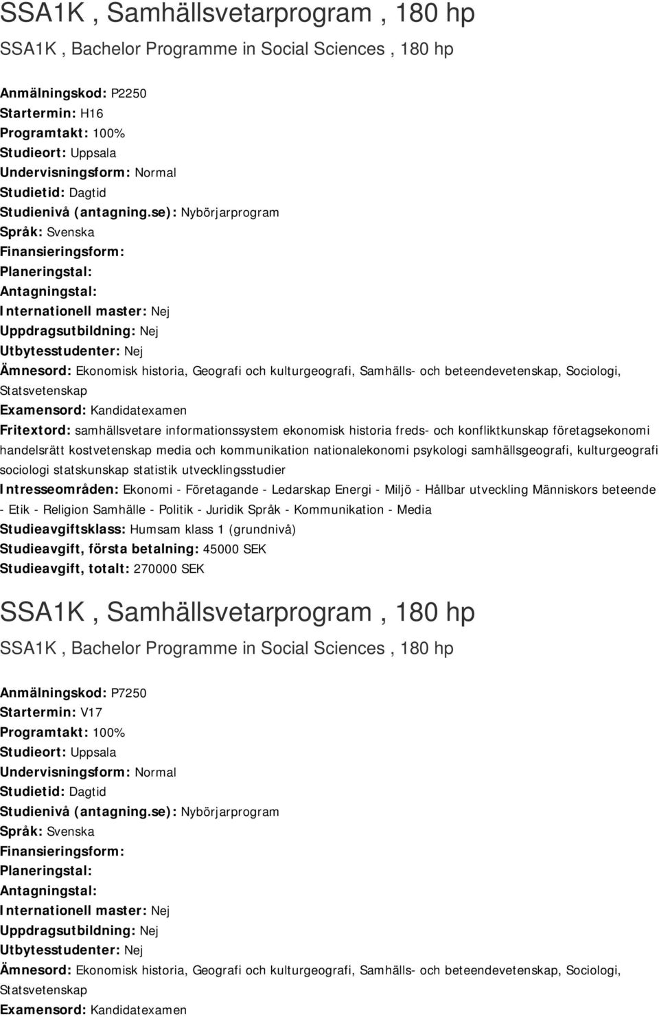 se): Nybörjarprogram Språk: Svenska Finansieringsform: Planeringstal: Antagningstal: Internationell master: Nej Uppdragsutbildning: Nej Utbytesstudenter: Nej Ämnesord: Ekonomisk historia, Geografi