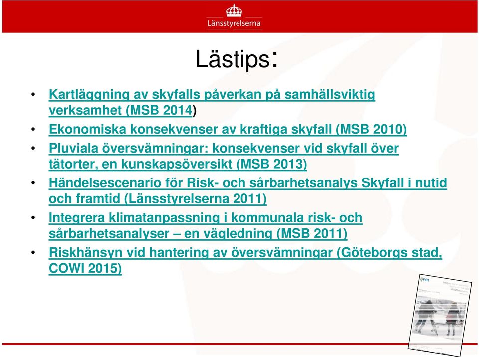 Händelsescenario för Risk- och sårbarhetsanalys Skyfall i nutid och framtid (Länsstyrelserna 2011) Integrera