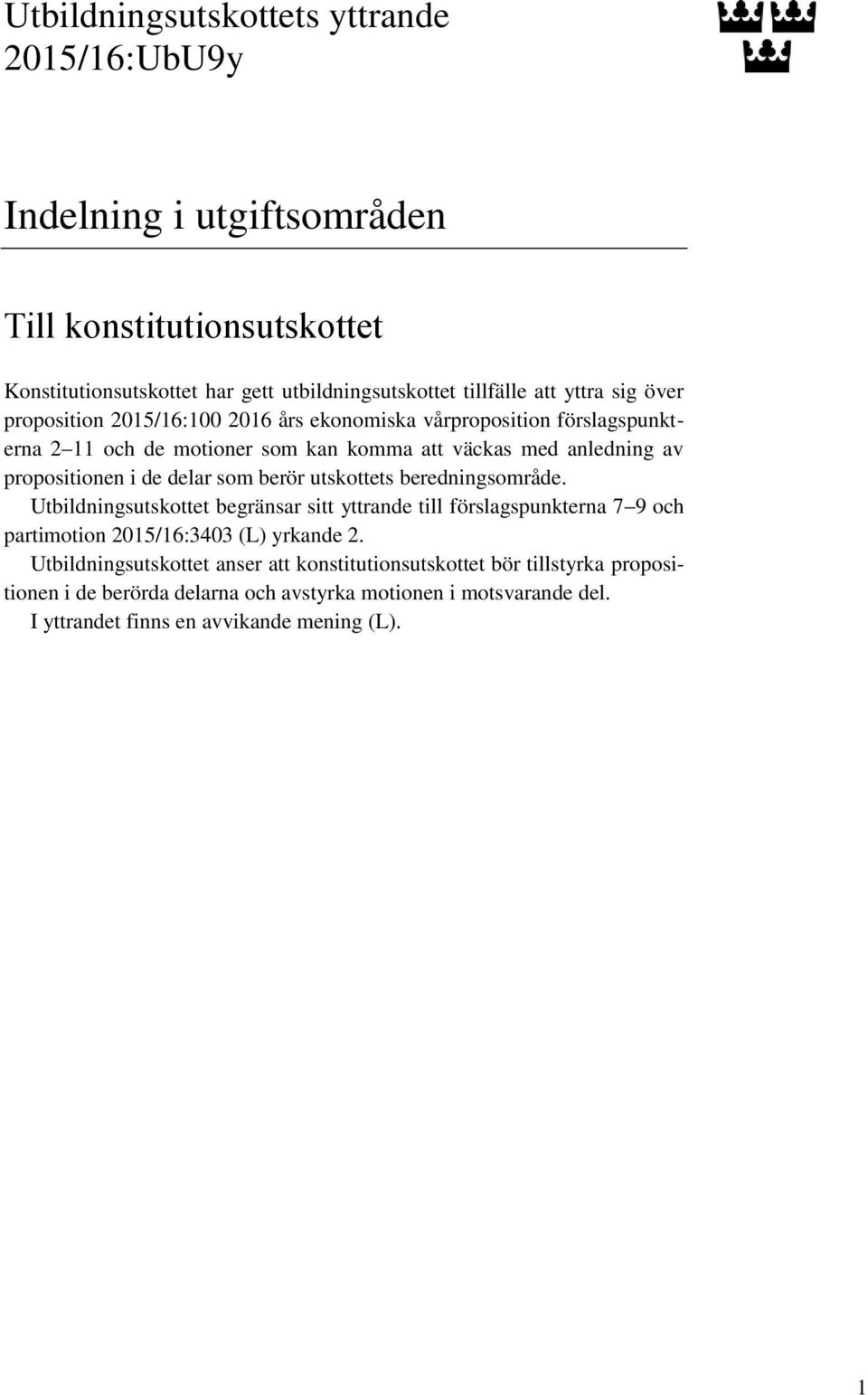 delar som berör utskottets beredningsområde. Utbildningsutskottet begränsar sitt yttrande till förslagspunkterna 7 9 och partimotion 2015/16:3403 (L) yrkande 2.