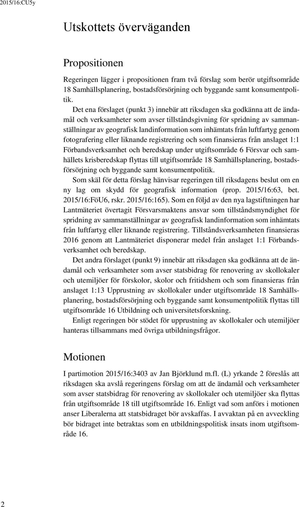 inhämtats från luftfartyg genom fotografering eller liknande registrering och som finansieras från anslaget 1:1 Förbandsverksamhet och beredskap under utgiftsområde 6 Försvar och samhällets