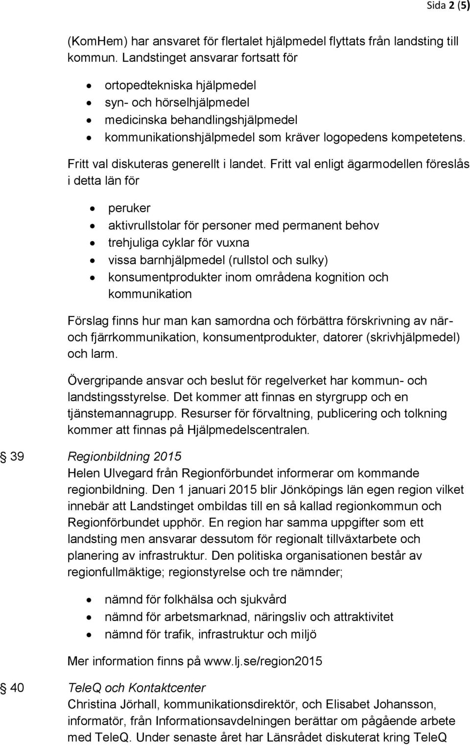Fritt val diskuteras generellt i landet.