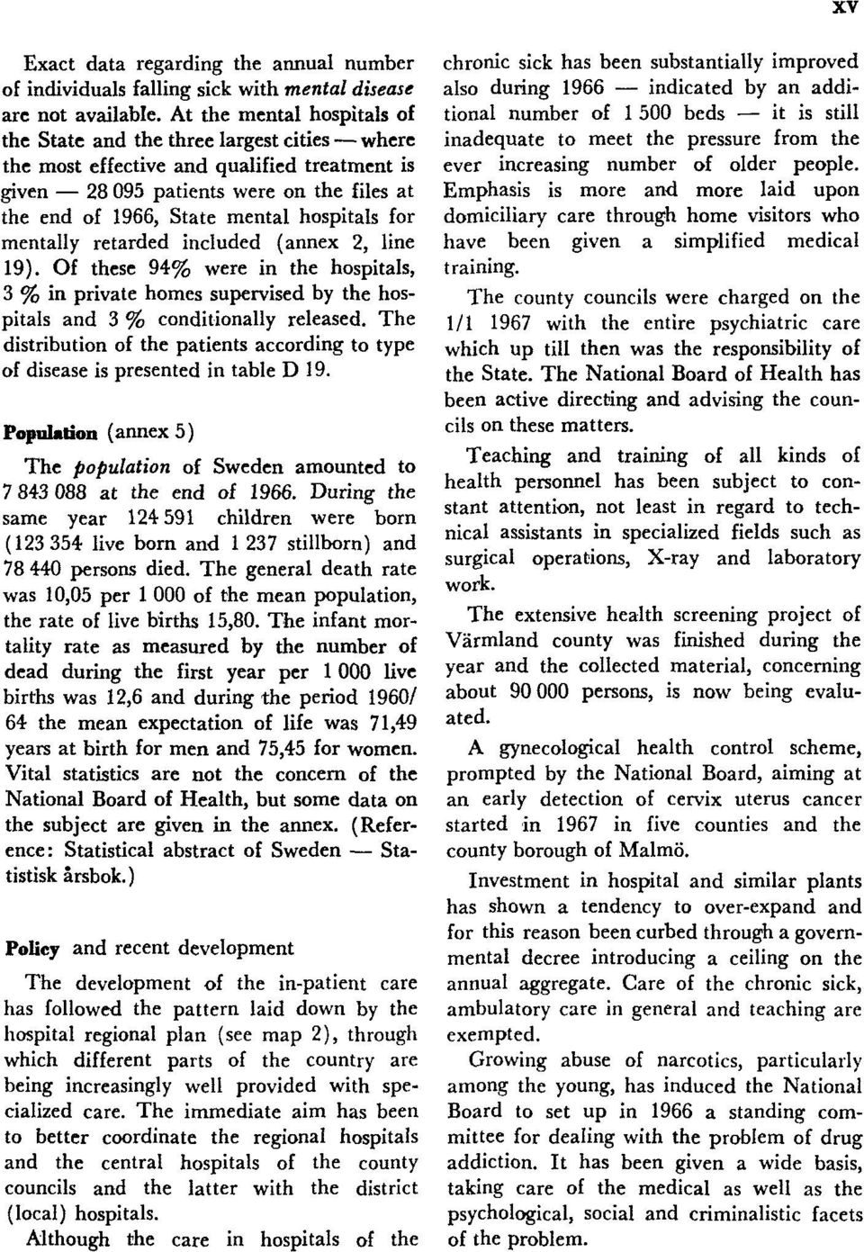 hospitals for mentally retarded included (annex 2, line 19). Of these 94% were in the hospitals, 3 % in private homes supervised by the hospitals and 3 % conditionally released.