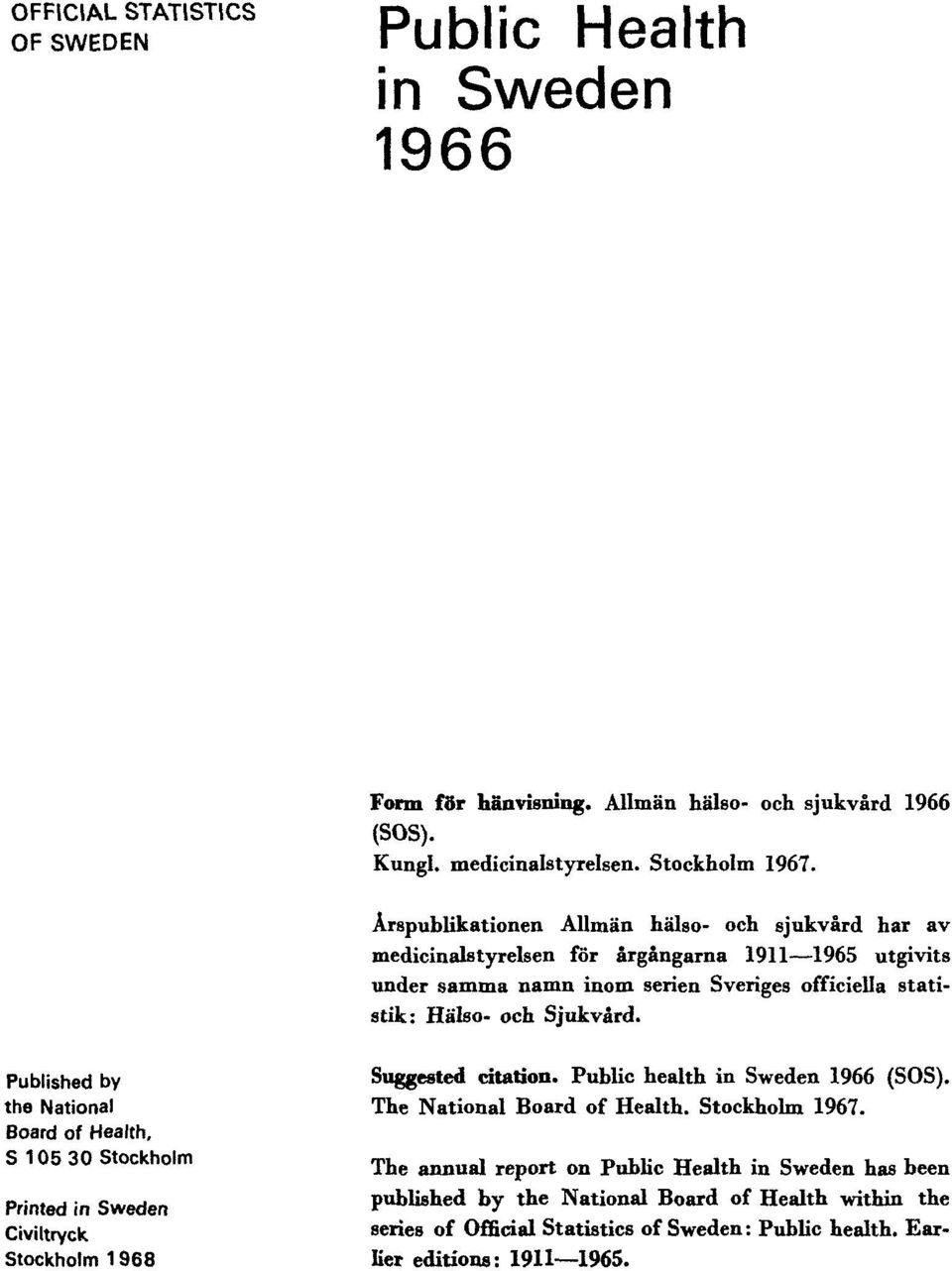 Published by the National Board of Health, S 105 30 Stockholm Printed in Sweden Civiltryck Stockholm 1968 Suggested citation. Public health in Sweden 1966 (SOS).