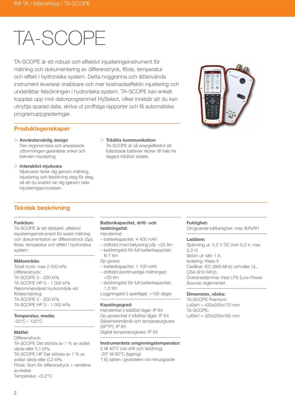 TA-SCOPE kan enkelt kopplas upp mot datorprogrammet HySelect, vilket innebär att du kan utnyttja sparad data, skriva ut proff siga rapporter och få automatiska programuppgraderingar.