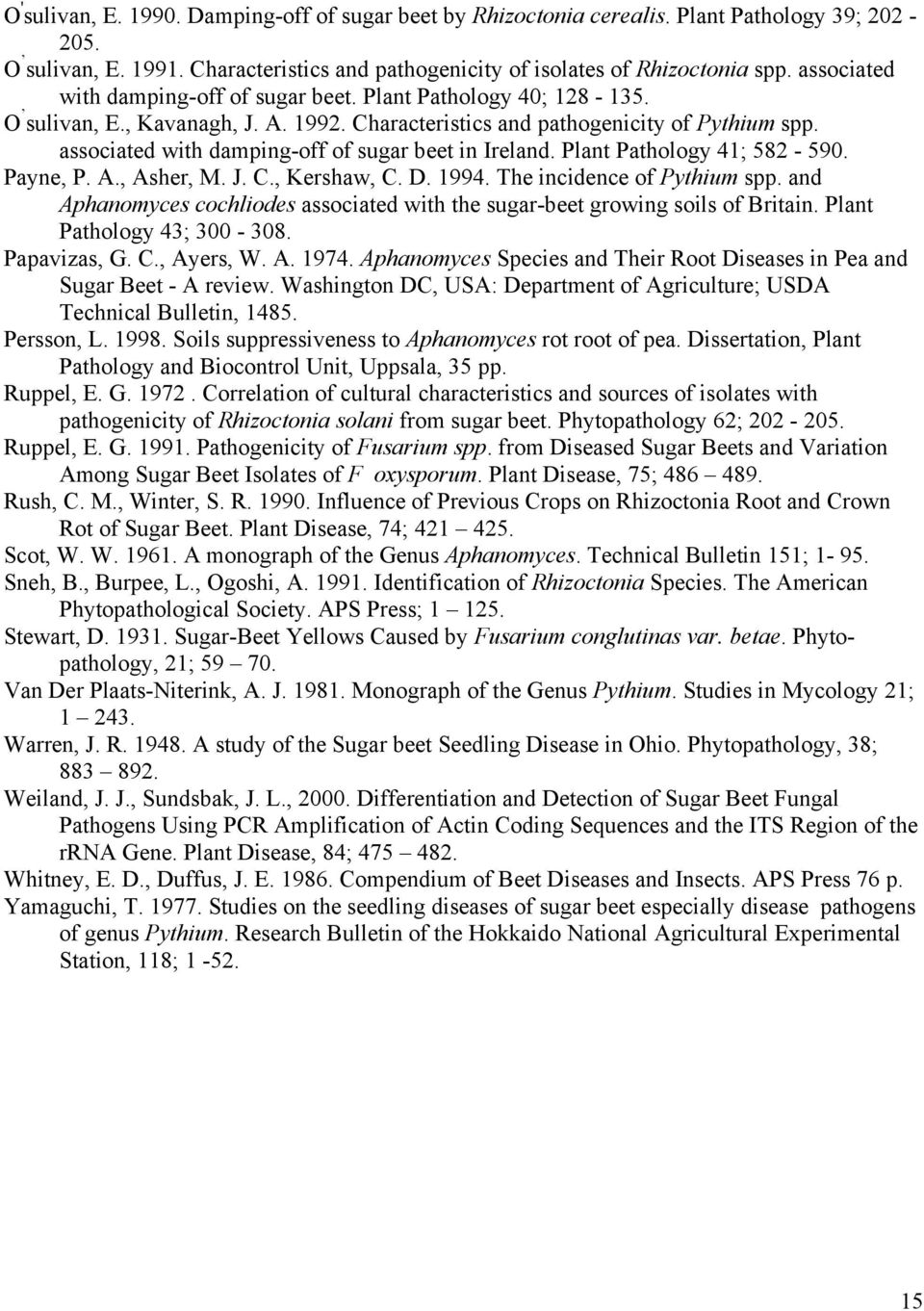 associated with damping-off of sugar beet in Ireland. Plant Pathology 41; 582-59. Payne, P. A., Asher, M. J. C., Kershaw, C. D. 1994. The incidence of Pythium spp.