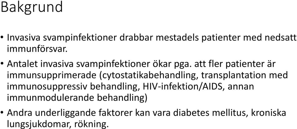 att fler patienter är immunsupprimerade (cytostatikabehandling, transplantation med